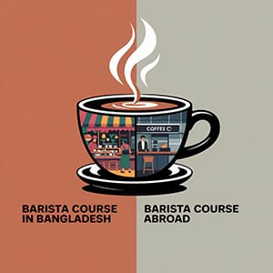 Barista-Course-in-Bangladesh-vs-Abroad