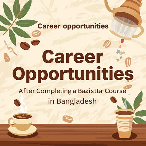 Career-Opportunities-After-Completing-a-Barista-Course-in-Bangladesh
